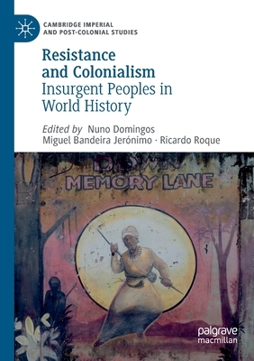 Resistance and Colonialism: Insurgent Peoples in World History by 