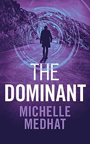 The Dominant: Part 2 of a Mind Blowing, Pulse-Pounding Thriller Serial by Michelle Medhat, Michelle Medhat