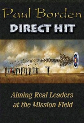 Direct Hit: Aiming Real Leaders at the Mission Field by Paul D. Borden