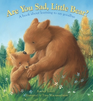 Are You Sad, Little Bear?: A Book about Learning to Say Goodbye by Rachel Rivett