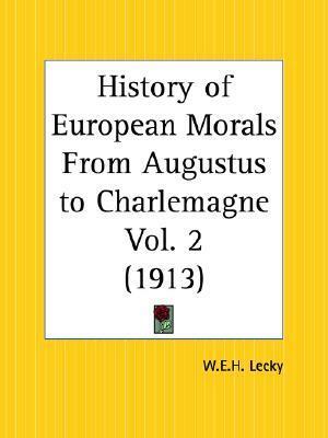 History of European Morals From Augustus to Charlemagne Part 2 by William Edward Hartpole Lecky