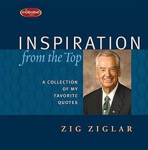 Inspiration From the Top: A Collection of My Favorite Quotes by Zig Ziglar