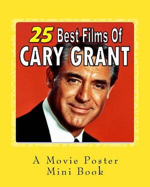 25 Best Films Of Cary Grant: A Movie Poster Mini-Book by Abby Books