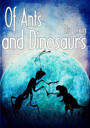 Of Ants and Dinosaurs by Cixin Liu, Holger Nahm