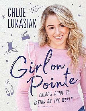 Girl On Pointe by Chloe Lukasiak, Chloe Lukasiak, Nancy Ohlin