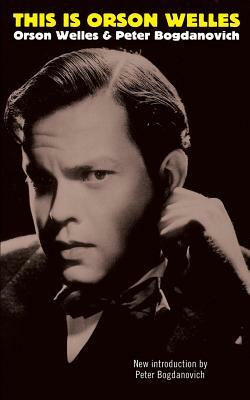 This Is Orson Welles by Jonathan Rosenbaum, Peter Bogdanovich, Orson Welles