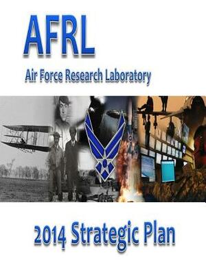Air Force Research Laboratory 2014 Strategic Plan by Air Force Research Laboratory