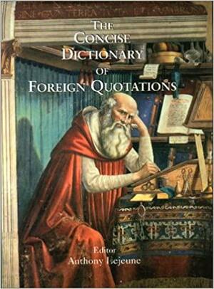 The Concise Dictionary of Foreign Quotations by Anthony Lejeune