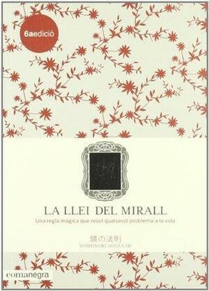 La llei del mirall : una regla màgica que resol qualsevol problema a la vida by Yoshinori Noguchi