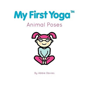 My First Yoga: Animal Poses by Abbie Davies