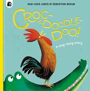 Croc-a-doodle-doo!: A sing-along story by Huw Lewis-Jones, Sebastien Braun