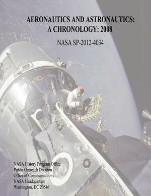 Aeronautics and Astronautics: A Chronology: 2008 by Marieke Lewis, National Aeronautics and Administration