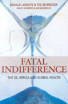 Fatal Indifference: The G8, Africa and Global Health by David Sanders, Ted Schrecker, Ronald LaBonte