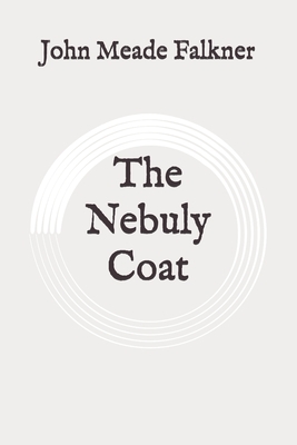 The Nebuly Coat: Original by John Meade Falkner