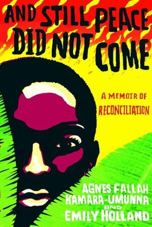 And Still Peace Did Not Come: A Memoir of Reconciliation by Agnes Kamara-umunna, Emily Holland