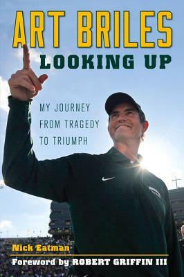 Art Briles: Looking Up: My Journey from Tragedy to Triumph by Nick Eatman