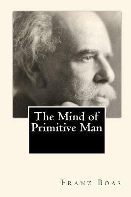 The Mind of Primitive Man by Franz Boas