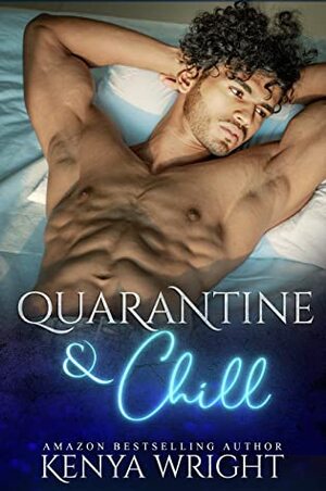 Quarantine and Chill by Kenya Wright