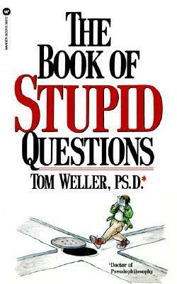 The Book of Stupid Questions by Tom Weller
