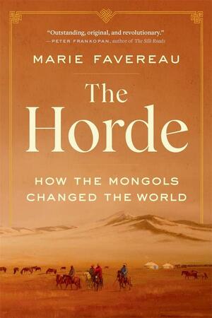 The Horde: How the Mongols Changed the World by Marie Favereau