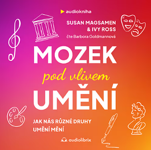 Mozek pod vlivem umění by Susan Magsamen, Ivy Ross