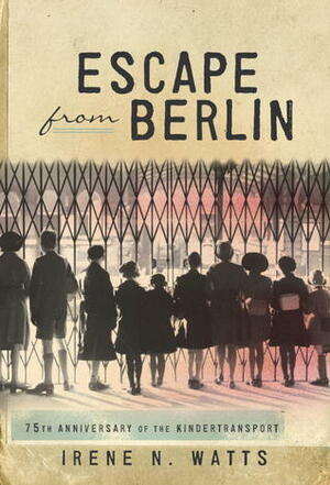 Escape from Berlin by Irene N. Watts