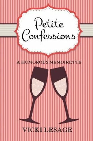 Petite Confessions: A Humorous Memoirette by Vicki Lesage