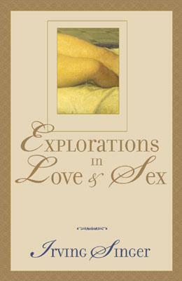 Explorations in Love and Sex by Irving Singer