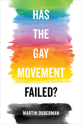 Has the Gay Movement Failed? by Martin Duberman