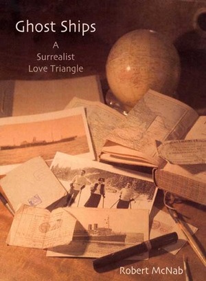 Ghost Ships: A Surrealist Love Triangle by Robert McNab