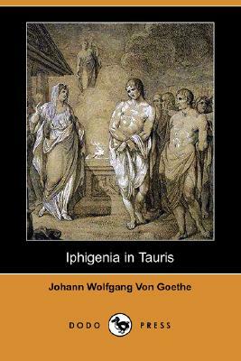 Iphigenia in Tauris (Dodo Press) by Johann Wolfgang von Goethe