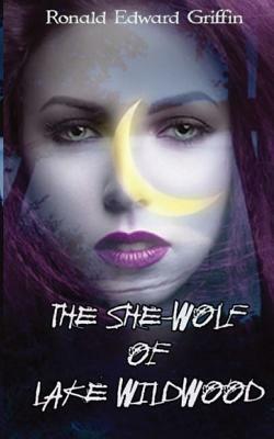 The She-Wolf of Lake Wildwood by Ronald Edward Griffin