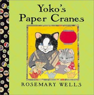 Yoko's Paper Cranes by Rosemary Wells