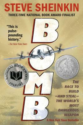 Bomb: The Race to Build--And Steal--The World's Most Dangerous Weapon by Steve Sheinkin