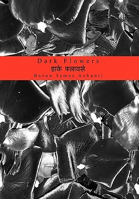 Dark Flowers by Baron James Ashanti