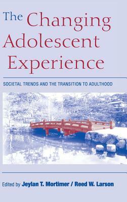 The Changing Adolescent Experience: Societal Trends and the Transition to Adulthood by 