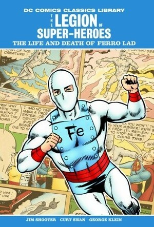The Legion of Super-Heroes: Life and Death of Ferro Lad by Jim Shooter, George Klein, Curt Swan