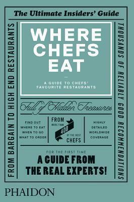 Where Chefs Eat: A Guide to Chefs' Favourite Restaurants by Joe Warwick