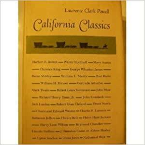 California Classics: The Creative Literature of the Golden State by Lawrence Clark Powell