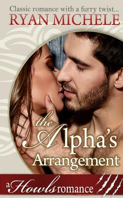 The Alpha's Arrangement (A Paranormal Shifter Romance) Howls Romance by Ryan Michele