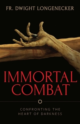 Immortal Combat by Fr Dwight Longenecker