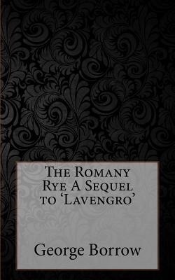 The Romany Rye A Sequel to 'Lavengro' by George Borrow