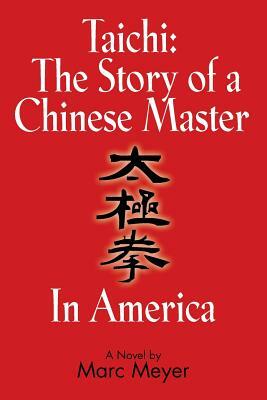 Taichi: The Story of a Chinese Master in America by Marc Meyer