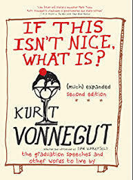 If This Isn't Nice What Is? (Much) Expanded Second Edition: The Graduation Speeches and Other Words to Live By by Dan Wakefield, Kurt Vonnegut
