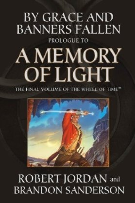 By Grace and Banners Fallen: Prologue to A Memory of Light by Brandon Sanderson, Robert Jordan