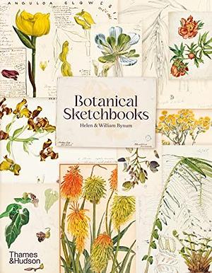 Botanical Sketchbooks by William Bynum, Helen Bynum