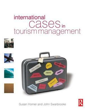 International Cases in Tourism Management by Susan Horner, John Swarbrooke