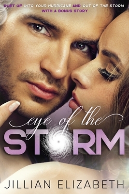 Eye of the Storm: Duet of Into Your Hurricane and Out of the Storm with bonus story At Last by Jillian Elizabeth