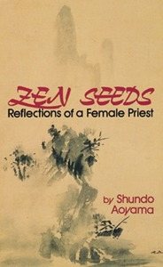 Zen Seeds: Reflections of a Female Priest by Shundo Aoyama