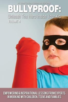 Bullyproof: Unleash the Hero Inside Your Kid, Volume 4 by Mark Johnson, Jim Hammons, Tracy Hammons